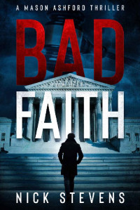 Nick Stevens — Bad Faith (Mason Ashford Thriller Series Book 1)