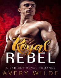 Avery Wilde [Wilde, Avery] — Royal Rebel