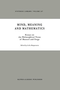 Leila Haaparanta — Mind, Meaning and Mathematics: Essays on the Philosophical Views of Husserl and Frege (Synthese Library, 237)