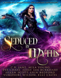 C.R. Jane & Mila Young & Eva Chase & Joely Sue Burkhart & Helen Scott & Erin Bedford & Yumoyori Wilson & Elle Cross — Seduced by Myths: A Mythical Paranormal and Fantasy Anthology