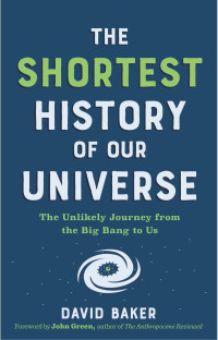 David Baker — The Shortest History of Our Universe