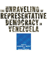 edited by Jennifer L. McCoy & David J. Myers — The Unraveling of Representative Democracy in Venezuela