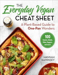 Hannah Kaminsky — The Everyday Vegan Cheat Sheet: A Plant-Based Guide to One-Pan Wonders 