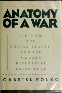 Kolko — Anatomy of a War; Vietnam, the United States, and the Modern Historical Experience (1985)