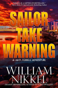 William Nikkel — Sailor Take Warning (Jack Ferrell Adventures Book 7)