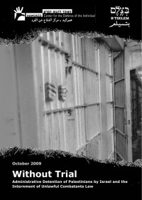 Ofir Feuerstein — B'Tselem and Hamoked report: Without Trial: Administrative Detention of Palestinians by Israel and the Internment of Unlawful Combatants Law, October 2009