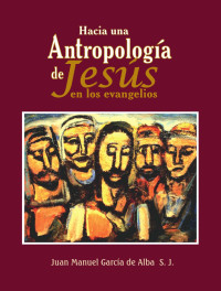 García de Alba, Juan Manuel — Hacia una antropología de Jesús en los evangelios