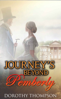 Dorothy Thompson — Journeys Beyond Pemberley (Pride and Prejudice Variation) (Arranged Marriage Historical Romance With Mr. Darcy Collection)