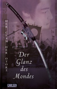 Hearn, Lian — Clan der Otori 03 - Der Glanz des Mondes