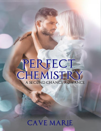 Cave Marie — Perfect Chemistry: A Second Chance Romance