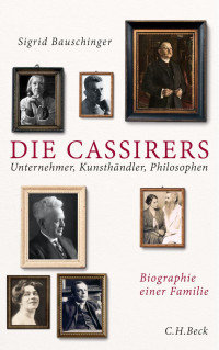 Bauschinger, Sigrid — Die Cassirers: Unternehmer, Kunsthändler, Philosophen