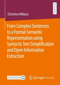 Christina Niklaus — From Complex Sentences to a Formal Semantic Representation using Syntactic Text Simplification and Open Information Extraction