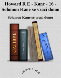 Solomon Kane se vraci domu — Howard R E - Kane - 16 - Solomon Kane se vraci domu