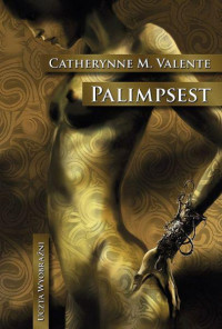 Valente Catherynne M. — 16. Palimpsest (2009)