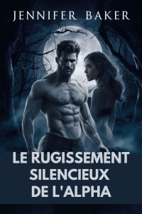 Jennifer Baker — Le rugissement silencieux de l'alpha