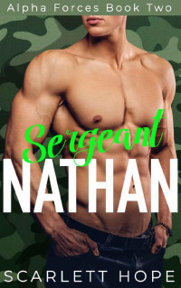 Scarlett Hope [Hope, Scarlett] — Sergeant Nathan: (Alpha Forces Book 2)