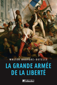 Walter Bruyère-Ostells [Bruyère-Ostells, Walter] — La grande armée de la liberté