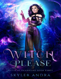 Skyler Andra — Witch Please: Paranormal Reverse Harem Romance (Guild of Guardians Book 3)