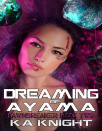 K.A Knight — Dreaming of Ayama (Dawnbreaker Book 2)