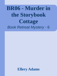 Ellery Adams — Book Retreat Mystery 06 - Murder in the Storybook Cottage