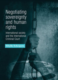 Sibylle Scheipers — Negotiating sovereignty and human rights: International society and the International Criminal Court