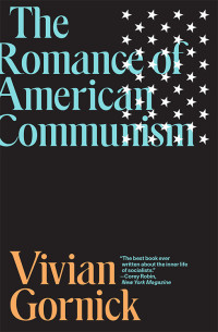 Vivian Gornick; — The Romance of American Communism