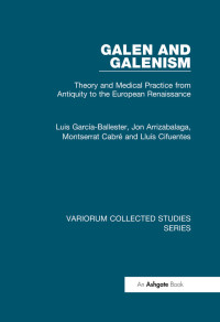 Luis García-Ballester & Jon Arrizabalaga & Montserrat Cabre & Lluis Cifuentes & Fernando Salmon — Galen and Galenism;Theory and Medical Practice from Antiquity to the European Renaissance