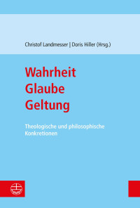 Christof Landmesser, Doris Hiller — Wahrheit - Glaube - Geltung