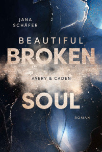 Jana Schäfer — Beautiful Broken Soul: Avery & Caden