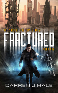Darren Hale [Hale, Darren] — Fractured: The Saga of the City States - book 1