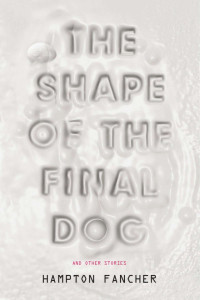Hampton Fancher — The Shape of the Final Dog and Other Stories