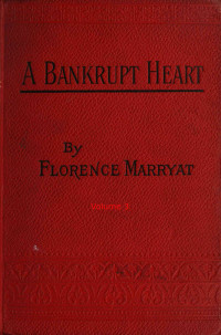 Florence Marryat — A bankrupt heart, Vol. 3 (of 3)