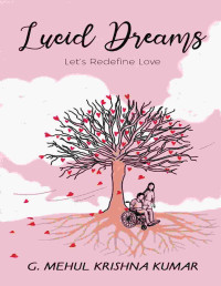 G. Mehul Krishna Kumar — Lucid Dreams: Let's Redefine Love