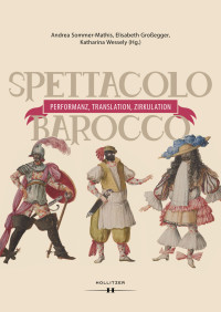 Andrea Sommer-Mathis, Elisabeth Großegger, Katharina Wessely — Spettacolo barocco - Performanz, Translation, Zirkulation