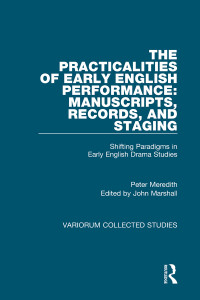 Peter Meredith and John Marshall — The Practicalities of Early English Performance: Manuscripts, Records, and Staging