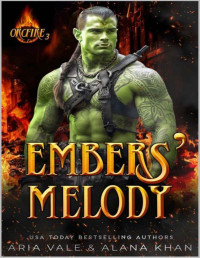Alana Khan & Aria Vale — Embers' Melody: A Forbidden Love, Bad Boy, Protective Hero Orc Firefighter Romance (OrcFire Book 3)