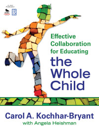 Carol A. Kochhar-Bryant, with Angela Heishman — Effective Collaboration for Educating the Whole Child