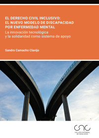 Sandra, Camacho Clavijo — El Derecho civil inclusivo: el nuevo modelo de discapacidad por enfermedad mental. La innovación tecnológica y la solidaridad como sistema de apoyo