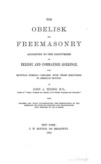 John Adam Weisse — The obelisk and Freemasonry according to the discoveries of Belzoni and Commander Gorringe