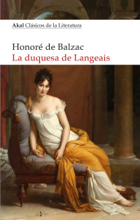 Honor de Balzac; — La duquesa de Langeais