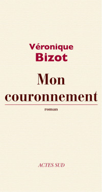 Véronique Bizot [BIZOT, Véronique] — Mon couronnement