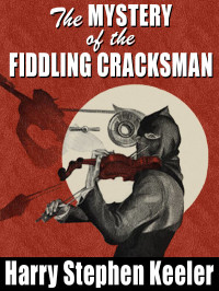 Harry Stephen Keeler — The Mystery of the Fiddling Cracksman