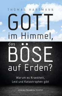 Thomas Hartmann — Gott im Himmel, das Böse auf Erden?