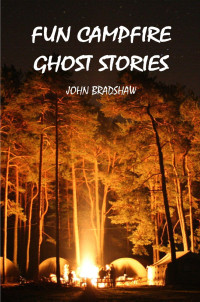 John Bradshaw — Fun Campfire Ghost Stories