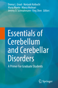 Donna L. Gruol, Noriyuki Koibuchi, Mario Manto, Marco Molinari, Jeremy D. Schmahmann & Ying Shen — Essentials of Cerebellum and Cerebellar Disorders