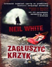 Neil White — Zagłuszyć krzyk