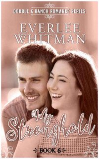 Everlee Whitman — My Stronghold (Double K Ranch Romantic Mystery 06)
