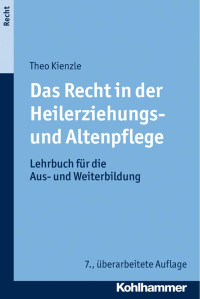 Theo Kienzle — Das Recht in der Heilerziehungs- und Altenpflege