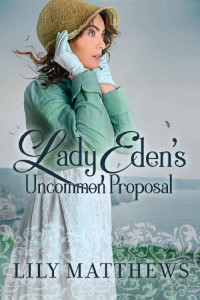 Lily Matthews — Lady Eden's Uncommon Proposal: A Clean Regency Romance