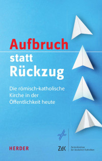 Wolfgang Beck, Regina Heyder, Dorothea Sattler, Thomas Söding, Agnes Wuckelt (Hrsg.) — Aufbruch statt Rückzug